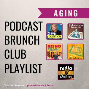 AGING: Podcast Brunch Club playlist (Feb 2023)