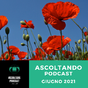 Ascoltando Podcast Giugno 2021
