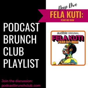 DEEP DIVE: Fela Kuti (Podcast Brunch Club Aug 26)