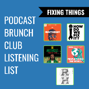 FIXING THINGS: Podcast Brunch Club July 2021