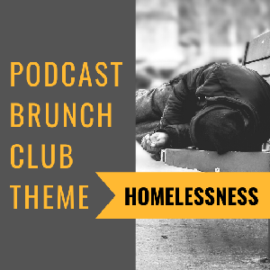Homelessness: Podcast Brunch Club 12/2019