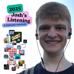 Josh’s 2025 Podcast Listening