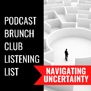 NAVIGATING UNCERTAINTY: Podcast Brunch Club 10/20