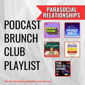 PARASOCIAL RELATIONSHIPS: Podcast Brunch Club
