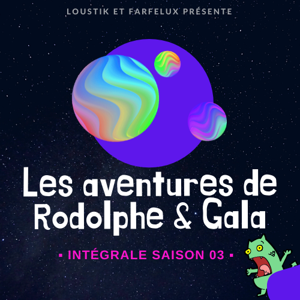 [Saison 3] Les aventures de Rodolphe et Gala