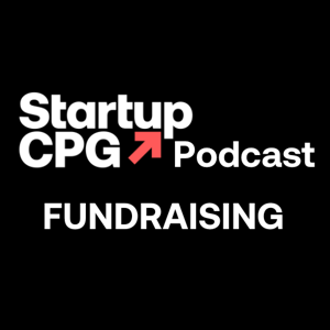 Startup CPG Fundraising Episodes