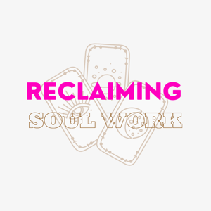 @reclaimingsoulworkpodcast