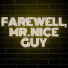 Farewell, Mr. Nice Guy