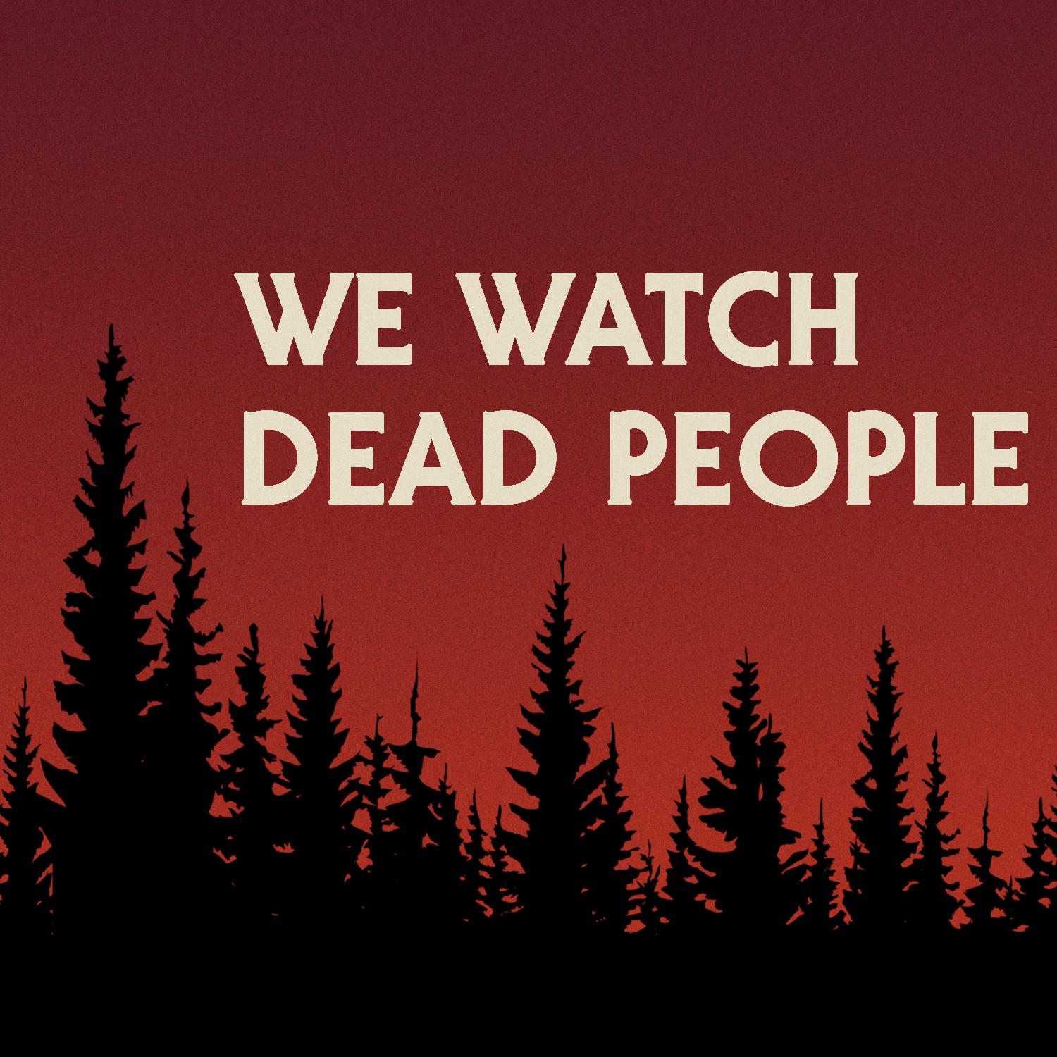 We Watch Dead People